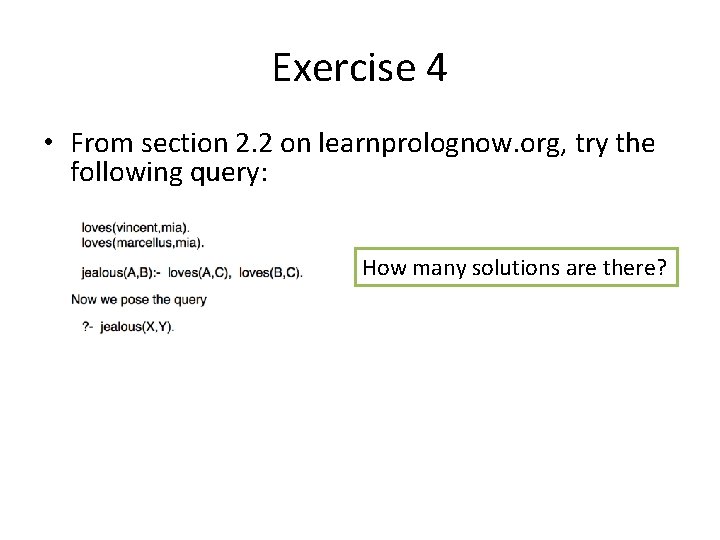 Exercise 4 • From section 2. 2 on learnprolognow. org, try the following query: