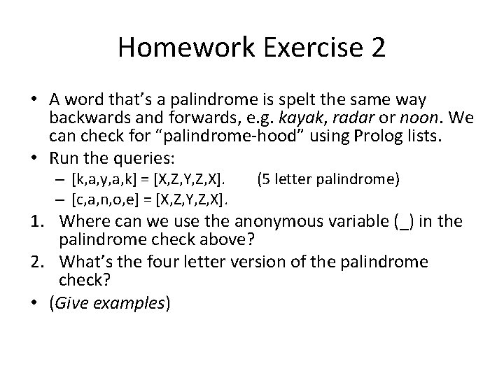 Homework Exercise 2 • A word that’s a palindrome is spelt the same way