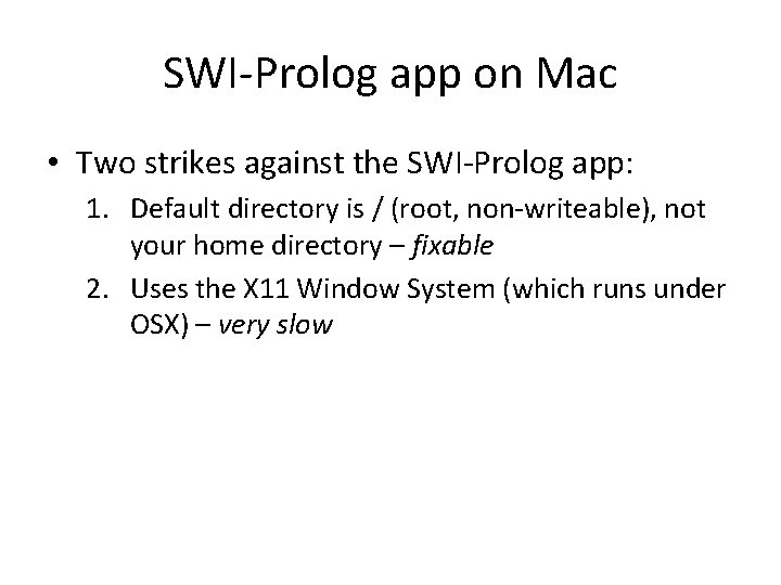 SWI-Prolog app on Mac • Two strikes against the SWI-Prolog app: 1. Default directory