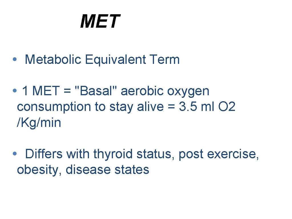 MET • Metabolic Equivalent Term • 1 MET = "Basal" aerobic oxygen consumption to