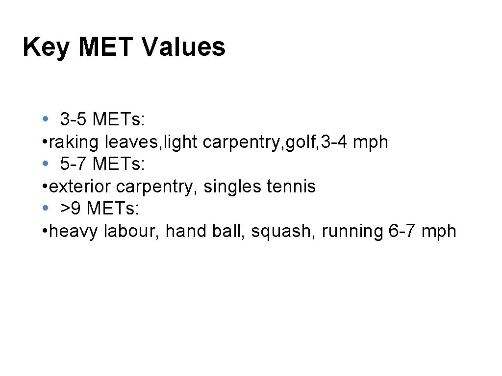 Key MET Values • 3 -5 METs: • raking leaves, light carpentry, golf, 3