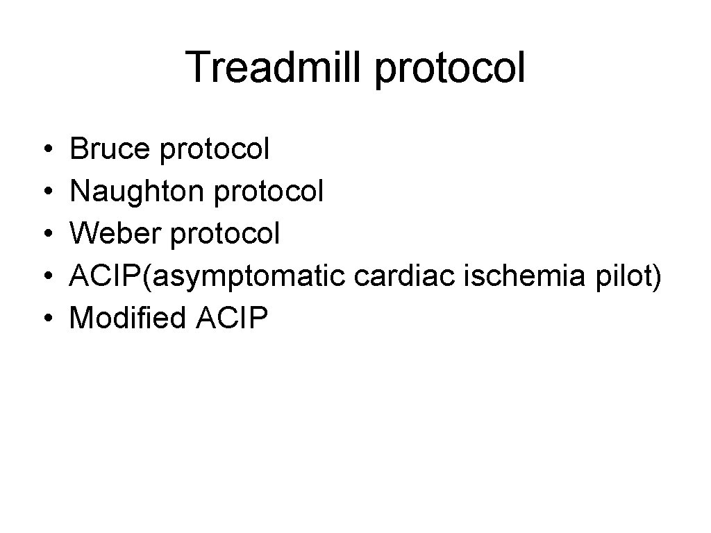 Treadmill protocol • • • Bruce protocol Naughton protocol Weber protocol ACIP(asymptomatic cardiac ischemia