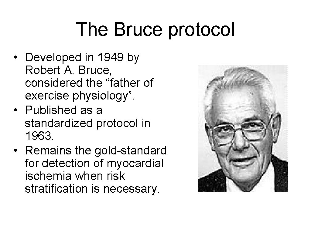 The Bruce protocol • Developed in 1949 by Robert A. Bruce, considered the “father