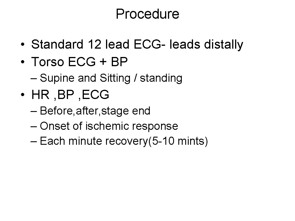 Procedure • Standard 12 lead ECG- leads distally • Torso ECG + BP –