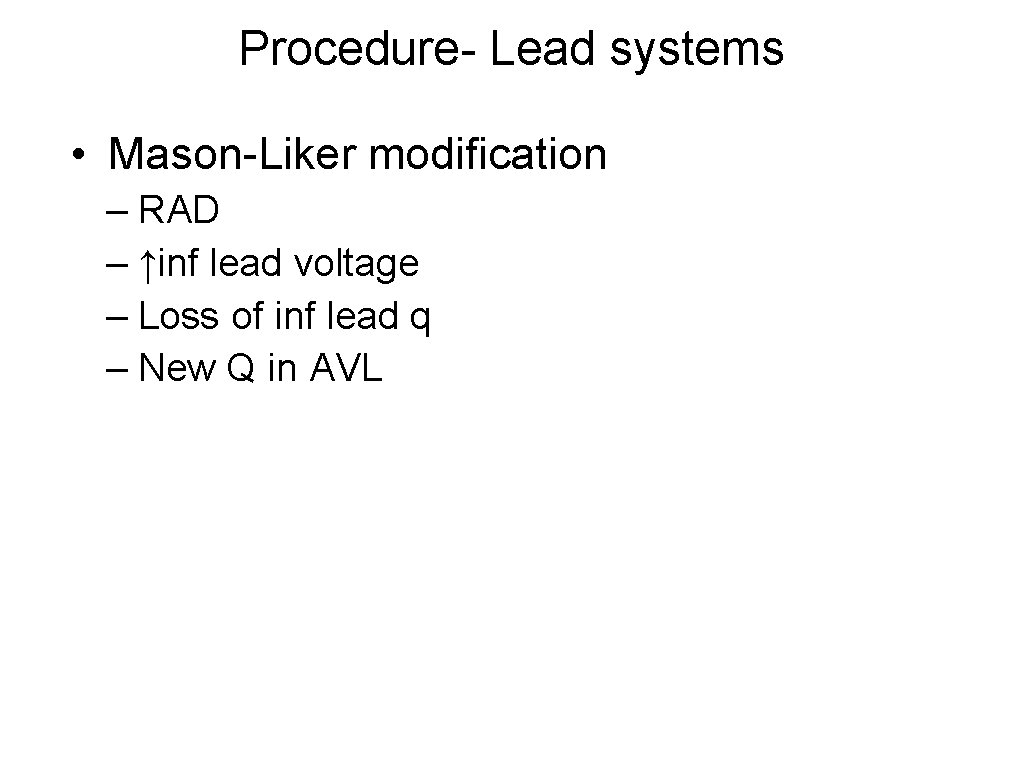 Procedure- Lead systems • Mason-Liker modification – RAD – ↑inf lead voltage – Loss