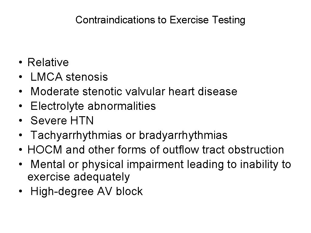 Contraindications to Exercise Testing • • Relative LMCA stenosis Moderate stenotic valvular heart disease
