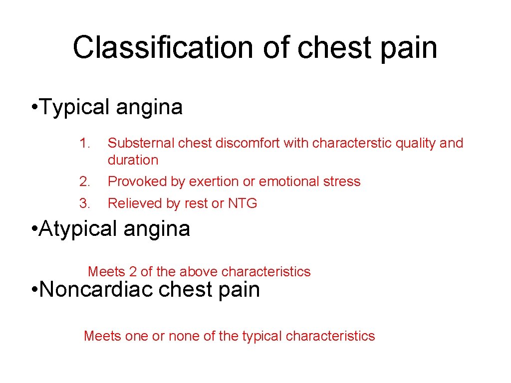 Classification of chest pain • Typical angina 1. Substernal chest discomfort with characterstic quality