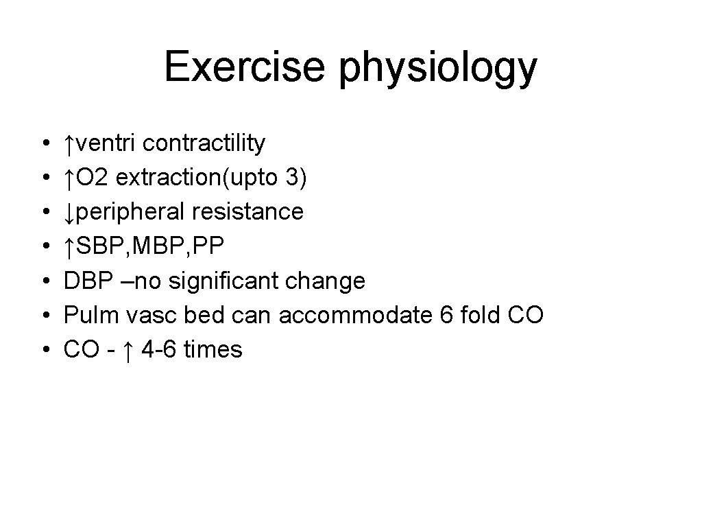 Exercise physiology • • ↑ventri contractility ↑O 2 extraction(upto 3) ↓peripheral resistance ↑SBP, MBP,