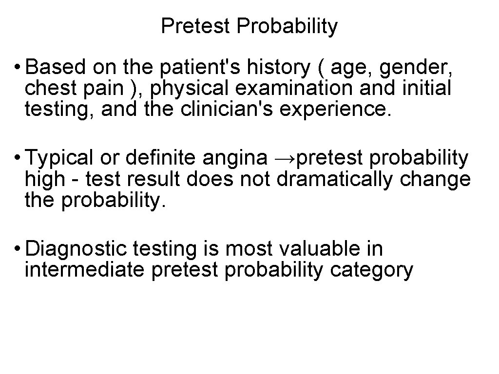Pretest Probability • Based on the patient's history ( age, gender, chest pain ),
