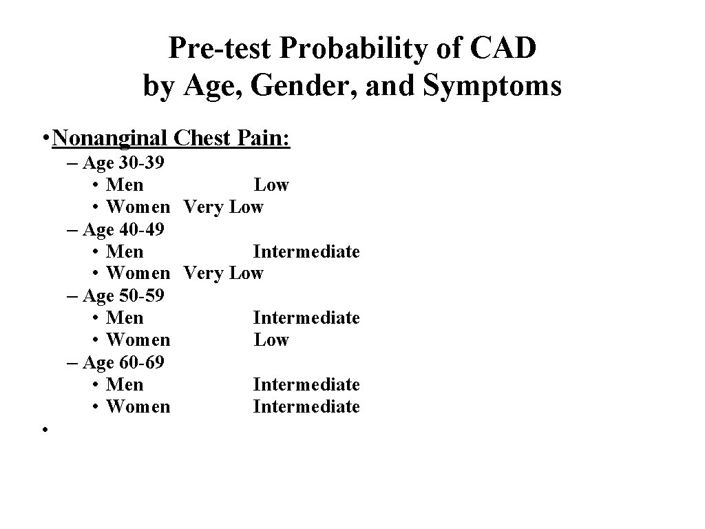 Pre-test Probability of CAD by Age, Gender, and Symptoms • Nonanginal Chest Pain: –