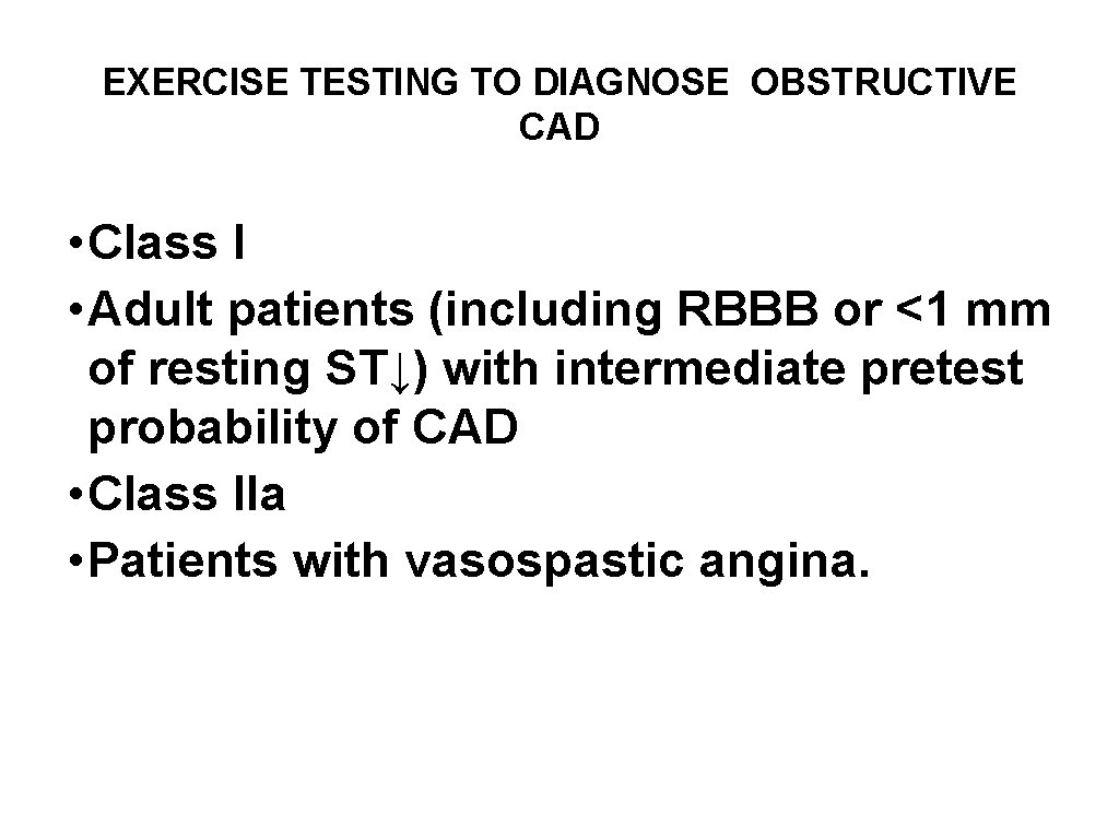 EXERCISE TESTING TO DIAGNOSE OBSTRUCTIVE CAD • Class I • Adult patients (including RBBB