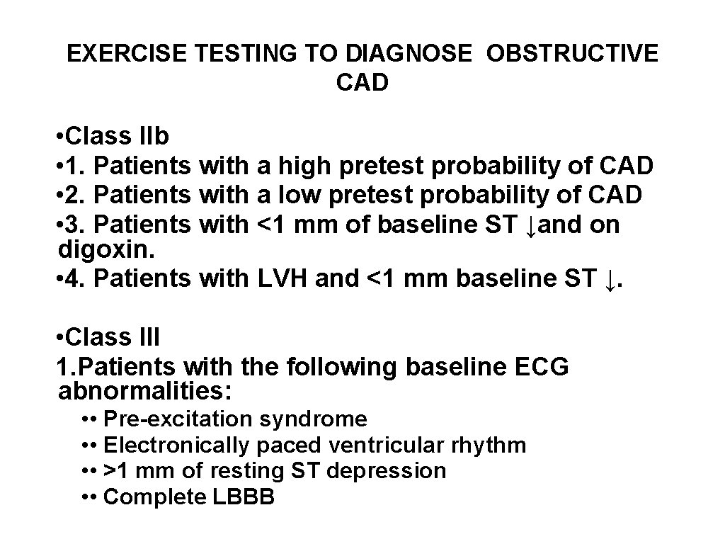 EXERCISE TESTING TO DIAGNOSE OBSTRUCTIVE CAD • Class IIb • 1. Patients with a