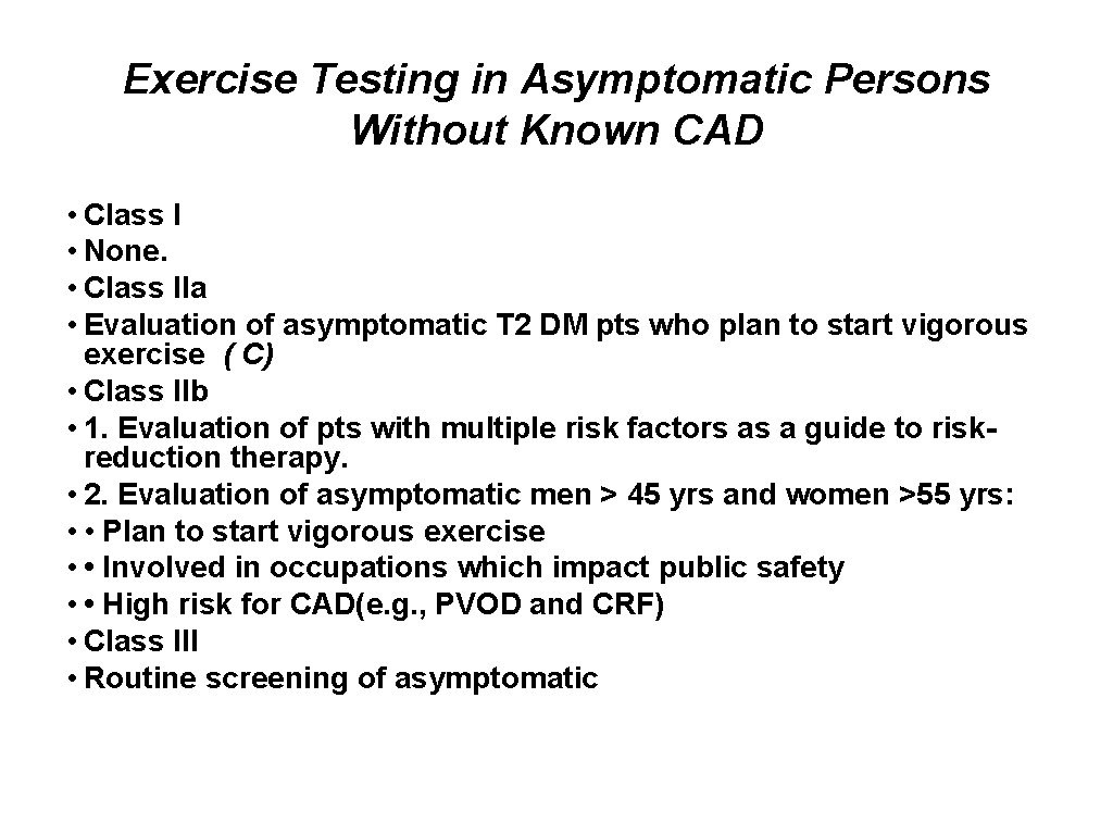 Exercise Testing in Asymptomatic Persons Without Known CAD • Class I • None. •
