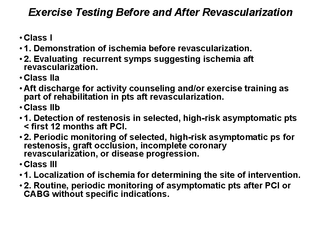 Exercise Testing Before and After Revascularization • Class I • 1. Demonstration of ischemia