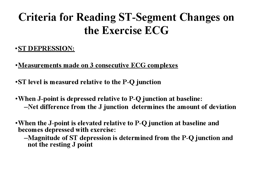 Criteria for Reading ST-Segment Changes on the Exercise ECG • ST DEPRESSION: • Measurements