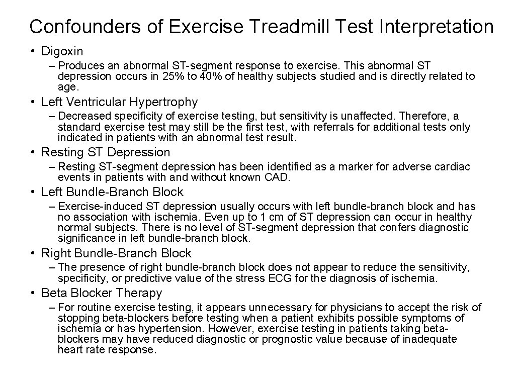 Confounders of Exercise Treadmill Test Interpretation • Digoxin – Produces an abnormal ST-segment response