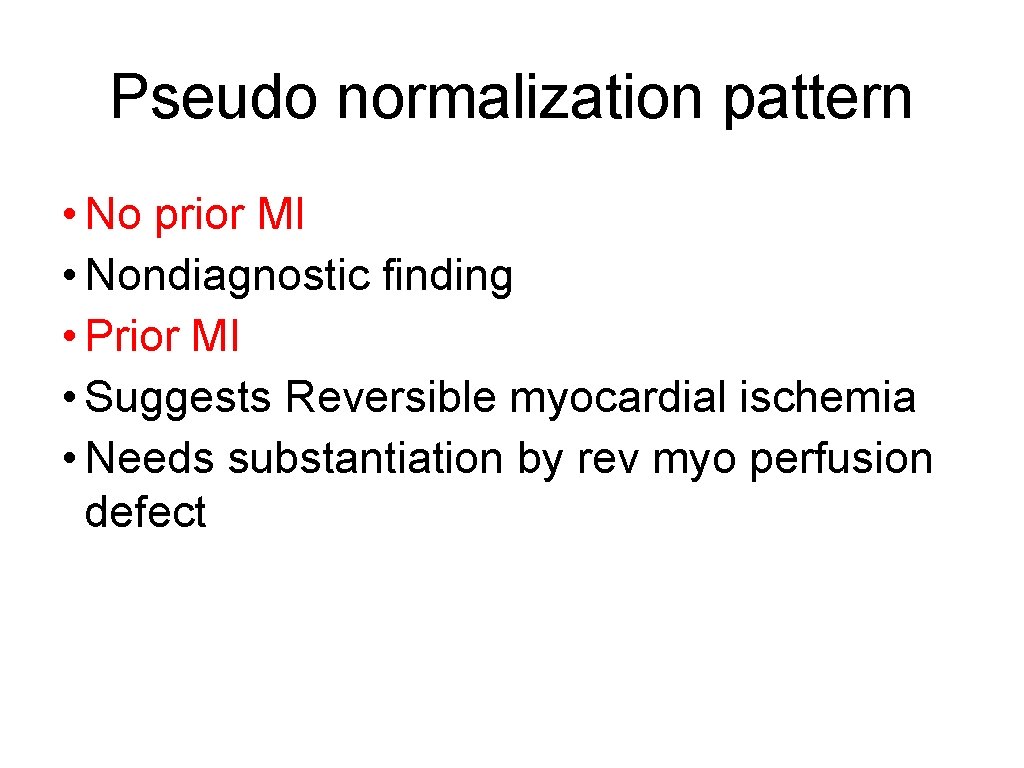 Pseudo normalization pattern • No prior MI • Nondiagnostic finding • Prior MI •