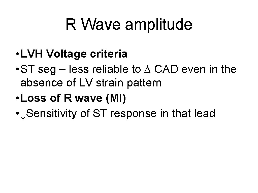 R Wave amplitude • LVH Voltage criteria • ST seg – less reliable to