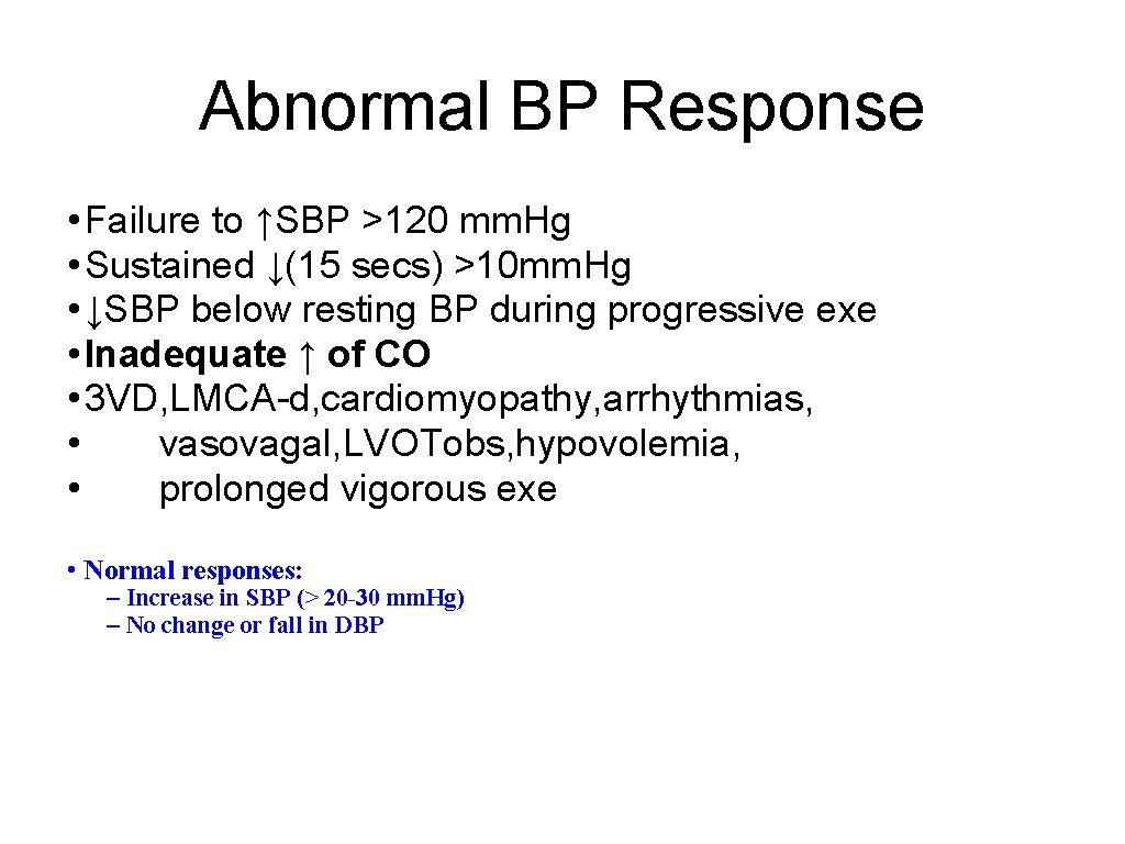 Abnormal BP Response • Failure to ↑SBP >120 mm. Hg • Sustained ↓(15 secs)