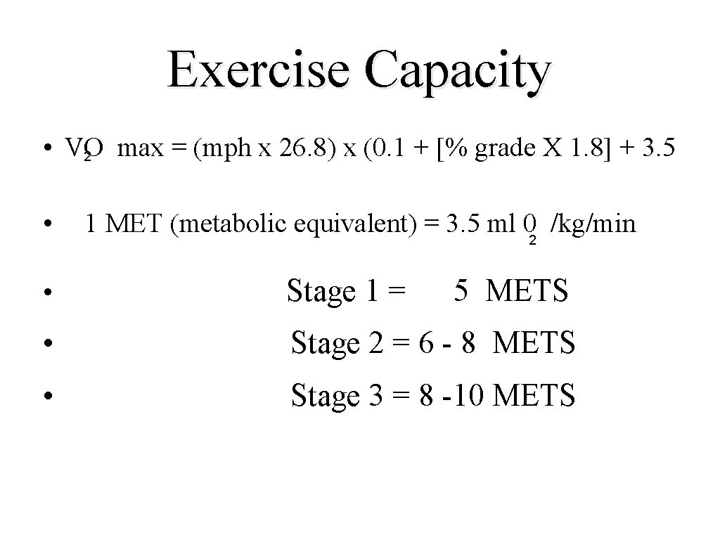 Exercise Capacity • VO max = (mph x 26. 8) x (0. 1 +