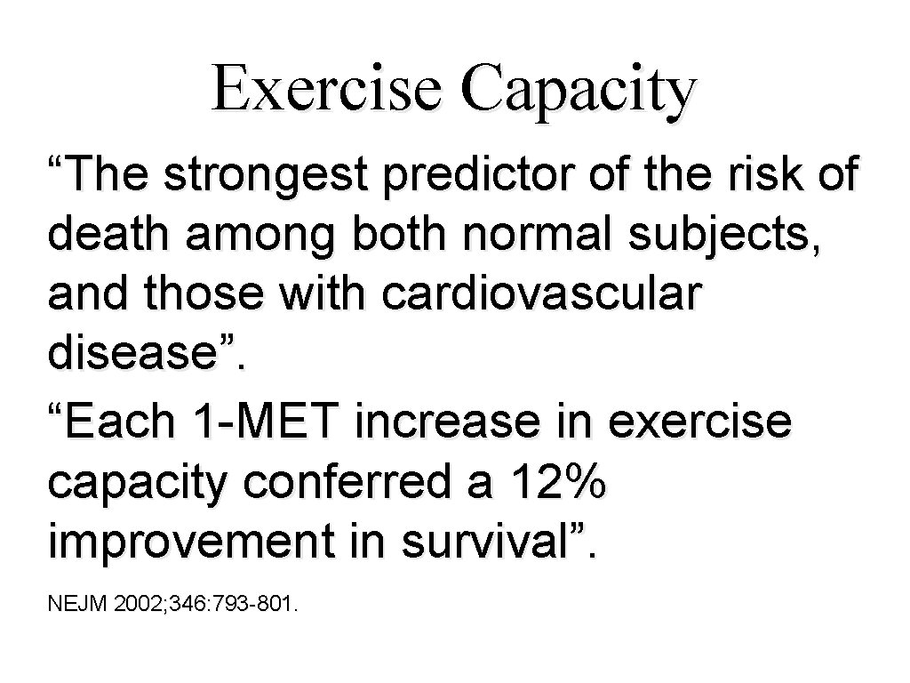 Exercise Capacity “The strongest predictor of the risk of death among both normal subjects,