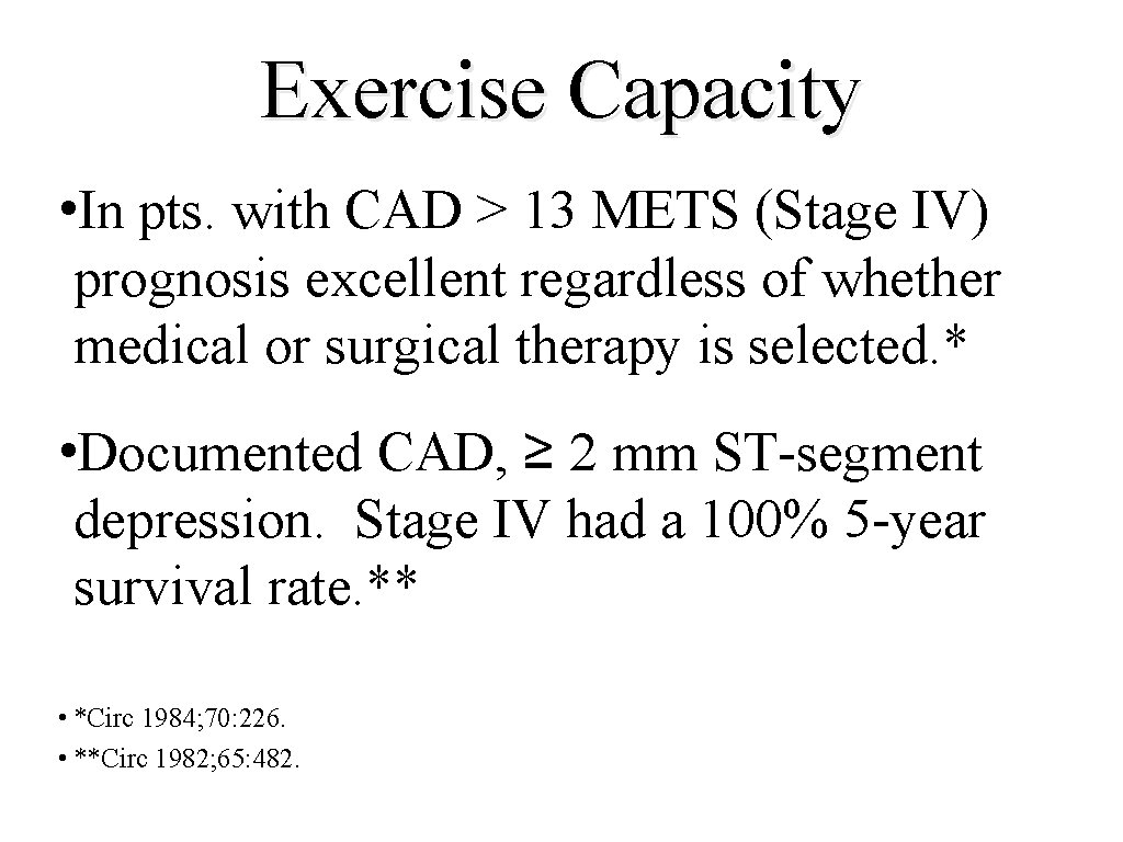 Exercise Capacity • In pts. with CAD > 13 METS (Stage IV) prognosis excellent