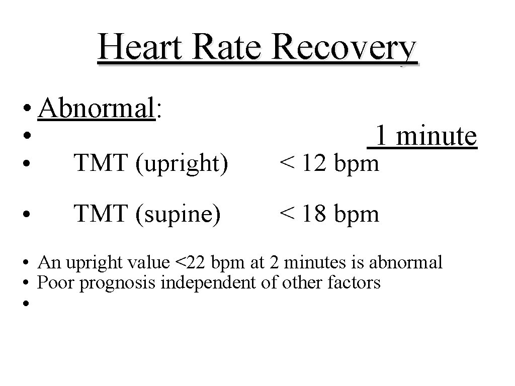 Heart Rate Recovery • Abnormal: • 1 minute • TMT (upright) < 12 bpm