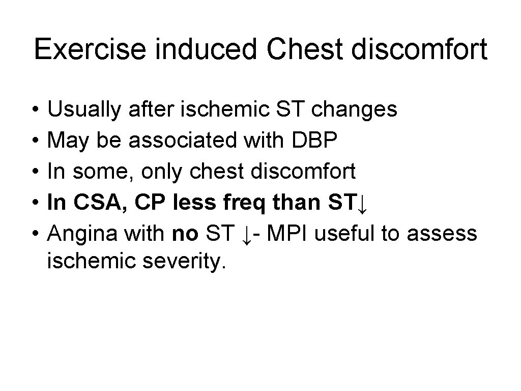 Exercise induced Chest discomfort • • • Usually after ischemic ST changes May be