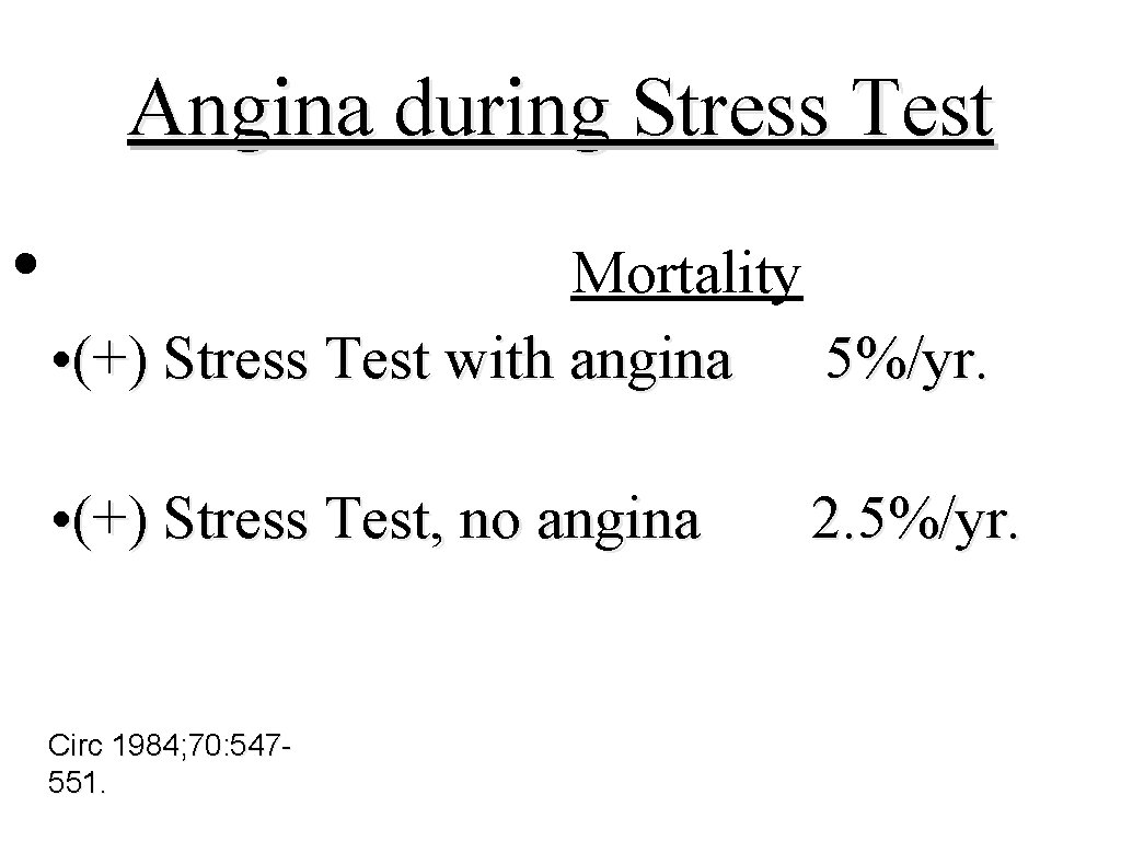 Angina during Stress Test • Mortality • (+) Stress Test with angina 5%/yr. •