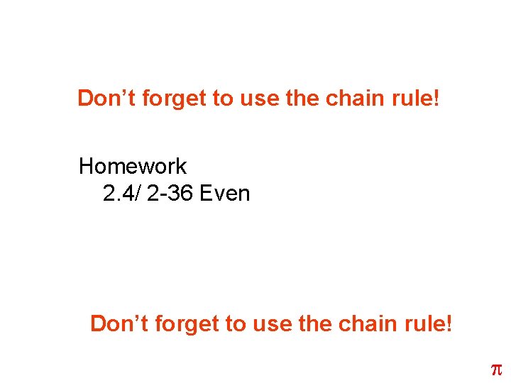 Don’t forget to use the chain rule! Homework 2. 4/ 2 -36 Even Don’t