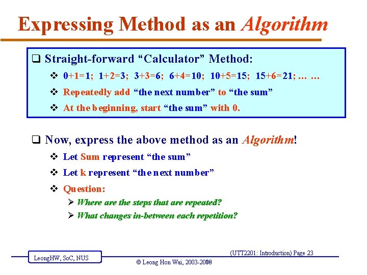 Expressing Method as an Algorithm q Straight-forward “Calculator” Method: v 0+1=1; 1+2=3; 3+3=6; 6+4=10;