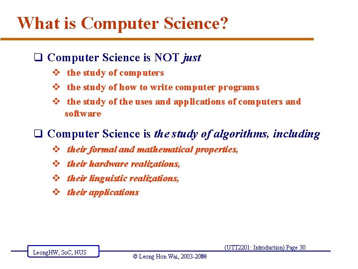What is Computer Science? q Computer Science is NOT just v the study of