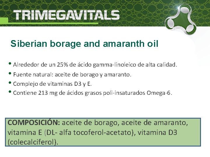 Siberian borage and amaranth oil • Alrededor de un 25% de ácido gamma-linoleico de
