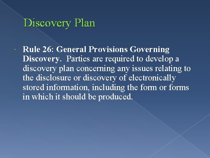 Discovery Plan Rule 26: General Provisions Governing Discovery. Parties are required to develop a