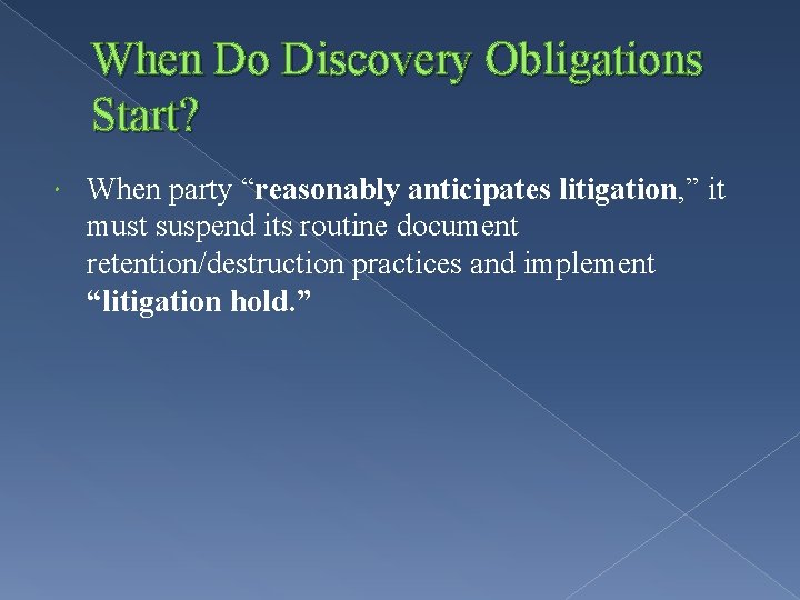 When Do Discovery Obligations Start? When party “reasonably anticipates litigation, ” it must suspend