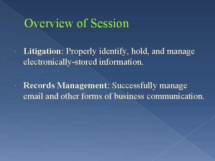 Overview of Session Litigation: Properly identify, hold, and manage electronically-stored information. Records Management: Successfully