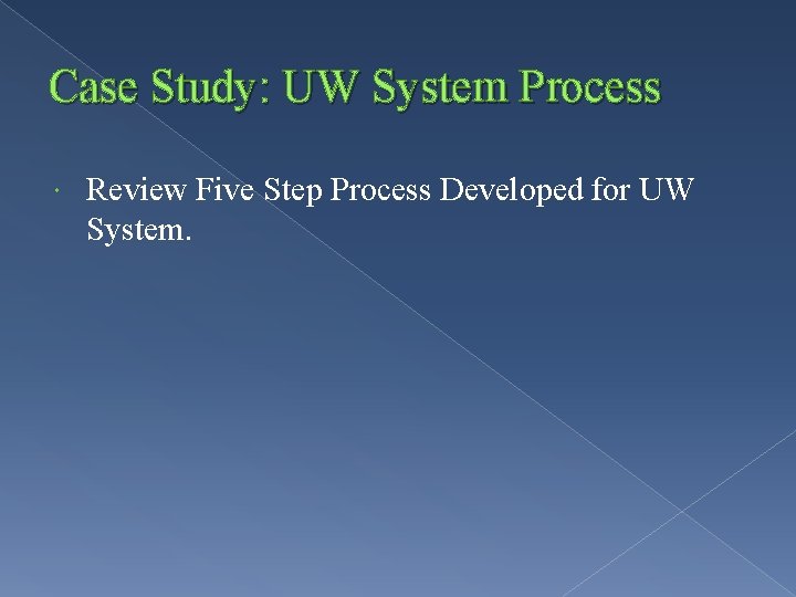 Case Study: UW System Process Review Five Step Process Developed for UW System. 