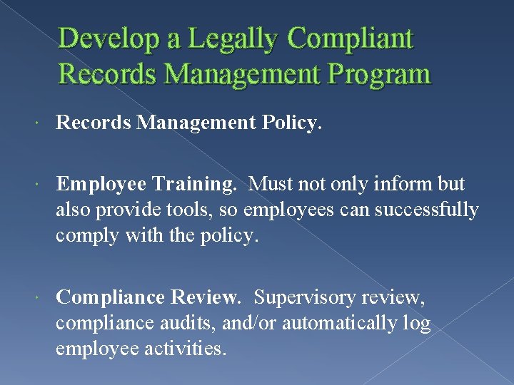 Develop a Legally Compliant Records Management Program Records Management Policy. Employee Training. Must not