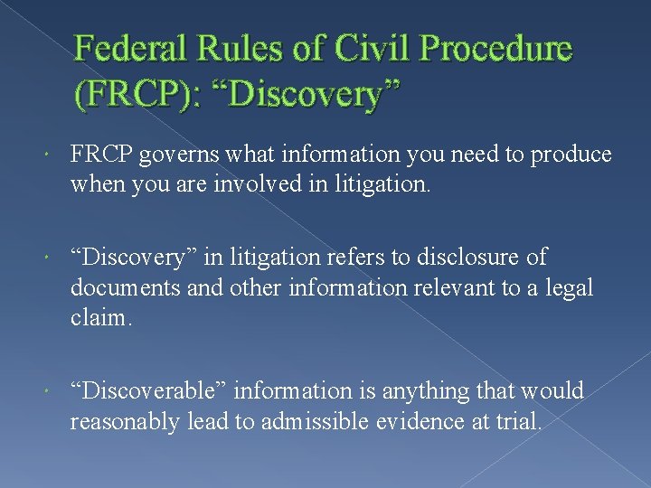 Federal Rules of Civil Procedure (FRCP): “Discovery” FRCP governs what information you need to