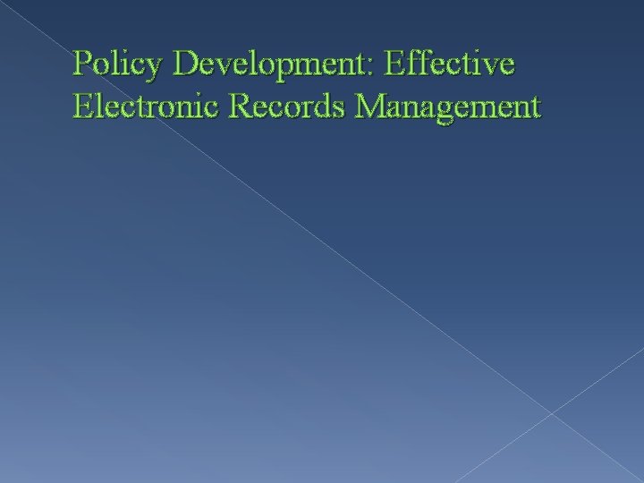 Policy Development: Effective Electronic Records Management 