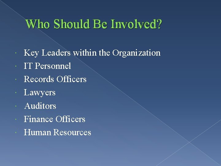 Who Should Be Involved? Key Leaders within the Organization IT Personnel Records Officers Lawyers