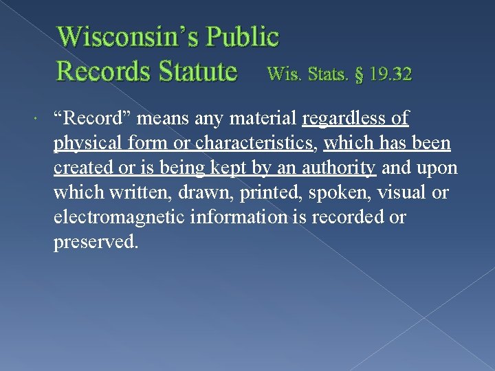 Wisconsin’s Public Records Statute Wis. Stats. § 19. 32 “Record” means any material regardless