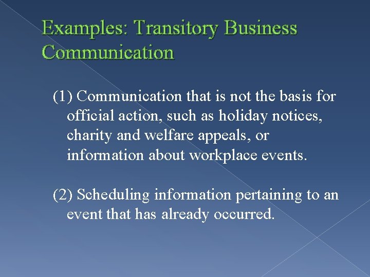 Examples: Transitory Business Communication (1) Communication that is not the basis for official action,