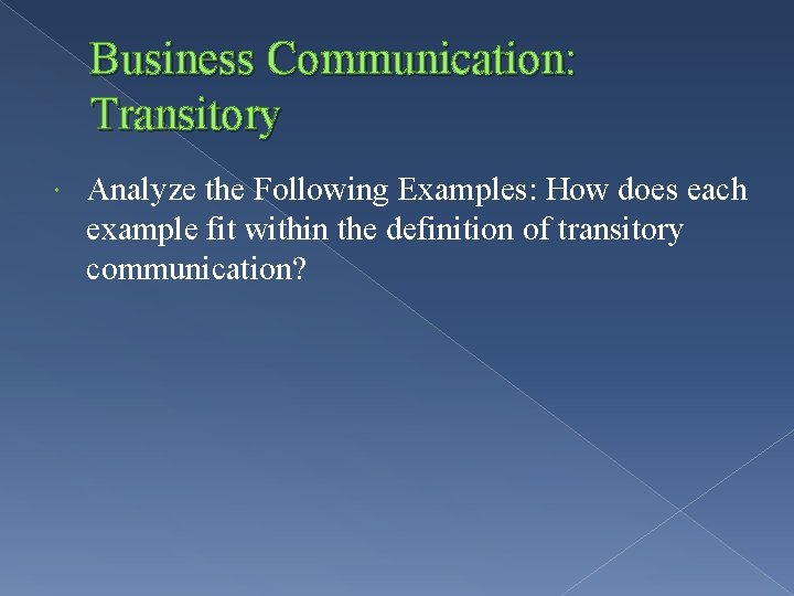 Business Communication: Transitory Analyze the Following Examples: How does each example fit within the