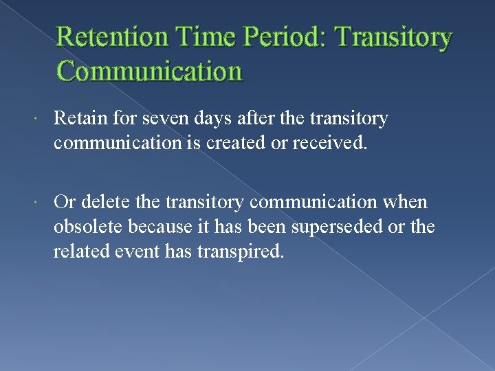 Retention Time Period: Transitory Communication Retain for seven days after the transitory communication is