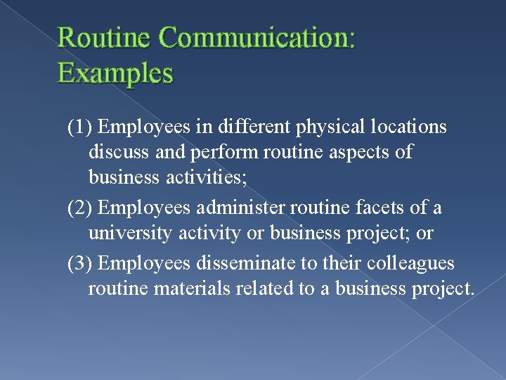 Routine Communication: Examples (1) Employees in different physical locations discuss and perform routine aspects