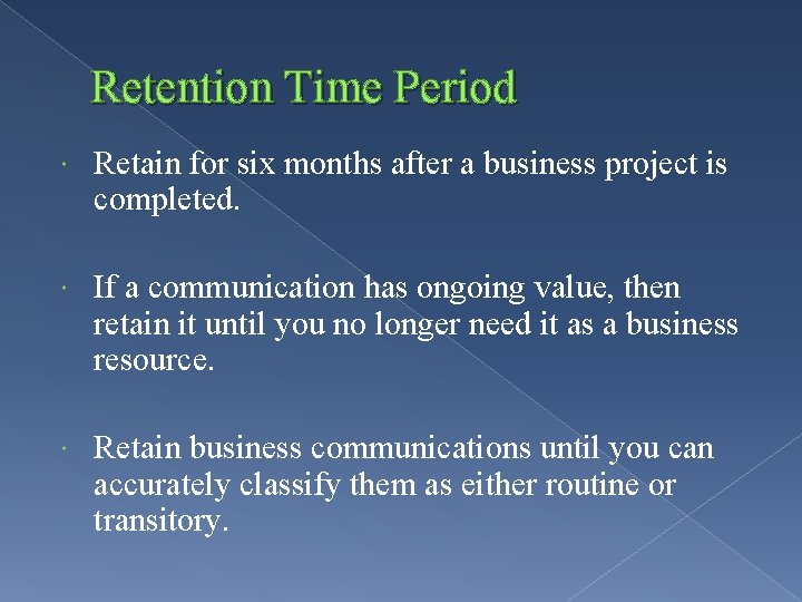 Retention Time Period Retain for six months after a business project is completed. If