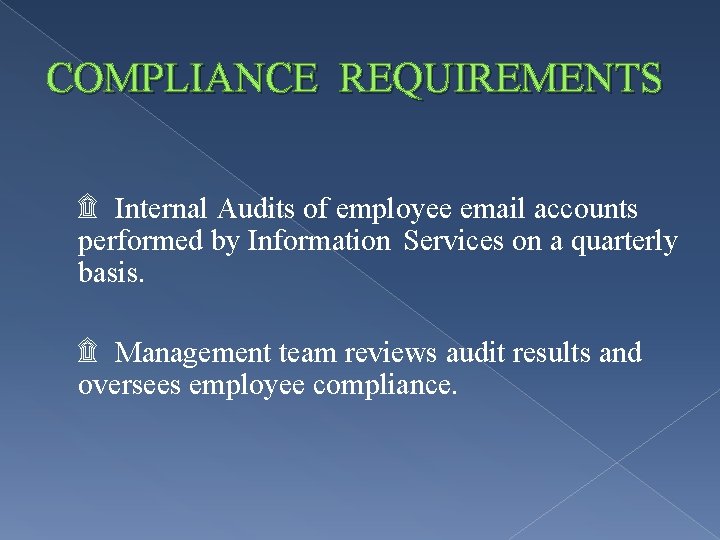 COMPLIANCE REQUIREMENTS ۩ Internal Audits of employee email accounts performed by Information Services on