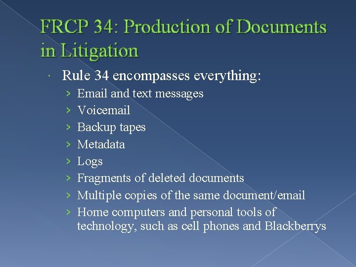 FRCP 34: Production of Documents in Litigation Rule 34 encompasses everything: › › ›