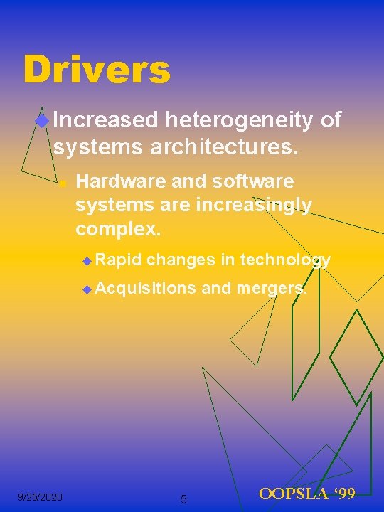 Drivers u Increased heterogeneity of systems architectures. n Hardware and software systems are increasingly